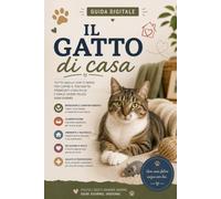Il Gatto di casa: Guida pratica per comprendere il comportamento del gatto, organizzare la casa, favorire il suo benessere e prendersene cura ogni giorno (Guide Pratiche AnimaliSOS)