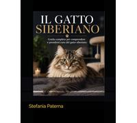 IL GATTO SIBERIANO: Guida completa per comprendere e prendersi cura del gatto siberiano