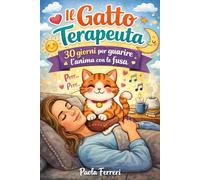 Il Gatto Terapeuta: 30 giorni per guarire l'anima con le fusa