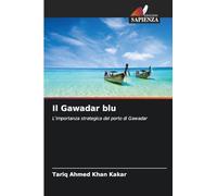 Il Gawadar blu: L'importanza strategica del porto di Gawadar