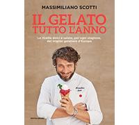 Il gelato tutto l'anno. Le ricette dolci e salate, per ogni stagione, del miglior gelatiere d'Europa (Illustrati)