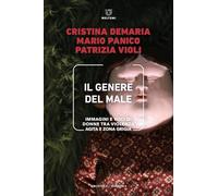 Il genere del male. Immagini e voci di donne tra violenza agita e zona grigia (Biblioteca/semiotica)