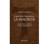 Il genio di Francesco: la minorità. L'umiltà è la virtù della fraternità (Itinerari)
