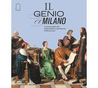 Il genio di Milano. Crocevia delle arti dalla fabbrica del duomo al Novecento. Ediz. illustrata (Arte antica)