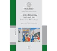 Il genio femminile nel medioevo. Scritti in ricordo di Chiara Frugoni (I Quaderni della Colombaria)