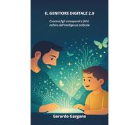 Il Genitore Digitale 2.0: Crescere figli consapevoli e felici nell’era dell’intelligenza artificiale