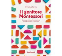 Il genitore Montessori. Guida pratica all'educazione montessoriana in famiglia (Manuali)