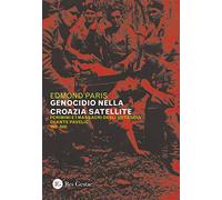 Il genocidio nella Croazia satellite. I crimini e i massacri degli utascia di Ante Pavelic (1941-1945)