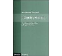 Il Gentile dei fascisti. Gentiliani e antigentiliani nel regime fascista (Il Mulino/Ricerca)