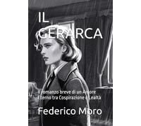 IL GERARCA: Il romanzo breve di un Amore Eterno tra Cospirazione e Lealtà
