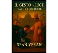 "IL GESTO E LA LUCE": TRA FEDE E SIMBOLISMO ("Confessioni Letterarie")