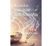 Il Gesto Invisibile dell’Armonia: Manuale di Pulizia Energetica