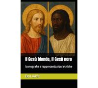 Il Gesù biondo, il Gesù nero: Iconografie e rappresentazioni etniche: 7 (I mille volti di Cristo)