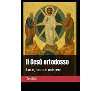 Il Gesù ortodosso: Luce, icona e mistero: 5 (I Mille Volti di Cristo)