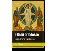 Il Gesù ortodosso: Luce, icona e mistero (I mille volti di Cristo)