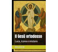 Il Gesù ortodosso: Luce, icona e mistero (I mille volti di Cristo)