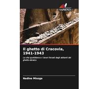 Il ghetto di Cracovia, 1941-1943: La vita quotidiana e i lavori forzati degli abitanti del ghetto ebraico