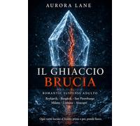 IL GHIACCIO BRUCIA: Romantic suspense adulto tra Reykjavík, Bangkok, San Pietroburgo, Milano, Lisbona e Anacapri (Romance adult - Aurora Lane)