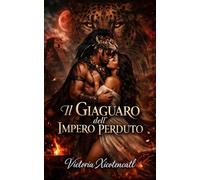 Il Giaguaro dell’Impero Perduto: Dark Romance Maya di sacrificio, desiderio proibito e un guerriero disposto a sfidare gli dei per lei (Dark Romance: ... Pericolosa ed Erotismo Psicologico Intenso)