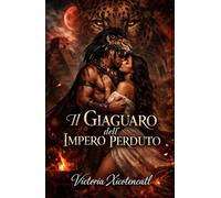 Il Giaguaro dell’Impero Perduto: Dark Romance Maya di sacrificio, desiderio proibito e un guerriero disposto a sfidare gli dei per lei (Dark Romance: ... Pericolosa ed Erotismo Psicologico Intenso)
