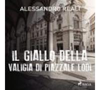 Il Giallo Della Valigia Di Piazzale Lodi (audiolibro)