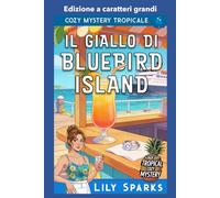 Il Giallo di Bluebird Island: Edizione a caratteri grandi (I misteri tropicali di Chloe Scott Edizione a caratteri grandi)