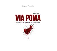 Il giallo di via Poma: Un teorema che non hanno voluto risolvere (I casi di cronaca che hanno sconvolto l'Italia)