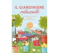 Il giardiniere rilassato. Guida per un verde a bassa manutenzione. Con QR Code (Giardinaggio)