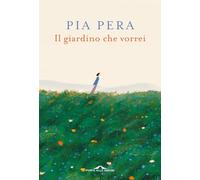 Il giardino che vorrei. Nuova ediz. (Fuori collana)