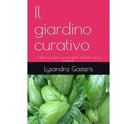 Il giardino curativo: Coltiva,raccogli e usa le piante officinali sul tuo balcone