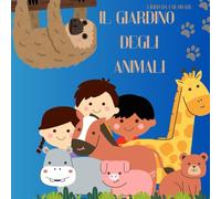 Il Giardino degli Animali: immagini di animali da colorare per bambini e bambine, un passatempo semplice ma creativo che aiuta i bambini a sperimentare attraverso i colori