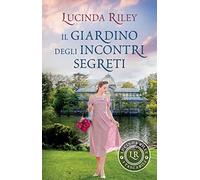 Il giardino degli incontri segreti (I tascabili di Lucinda Riley)