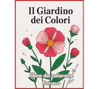 Il Giardino dei Colori: Libro da colorare per anziani con Alzheimer o demenza - Disegni grandi e bordi spessi per rilassare la mente e stimolare la memoria. (Colori Gentili)