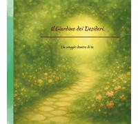 Il giardino dei desideri.: Un viaggio dentro di te.
