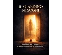 IL GIARDINO DEI SOGNI: Il problema non è sognare. È quando smetti di voler tornare indietro. (Architettura del Pensiero)