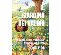 IL GIARDINO DEI VALORI: UN VIAGGIO MAGICO PER IMPARARE A CRESCERE CON IL CUORE