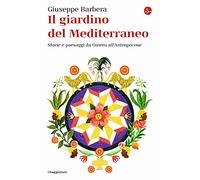 Il giardino del Mediterraneo. Storie e paesaggi da Omero all’Antropocene (La cultura)