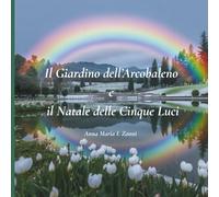 Il Giardino dell’Arcobaleno e il Natale delle Cinque Luci
