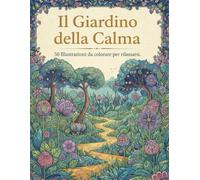 Il Giardino della Calma: 50 Illustrazioni da colorare per rilassarsi