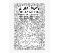 Il Giardino della Mente: Disegni da colorare e Pensieri da leggere per ritrovare la Pace