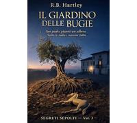 Il Giardino delle Bugie: Segreti Sepolti - Vol. 3 (SEGRETI SEPOLTI - Serie di 5 romanzi)