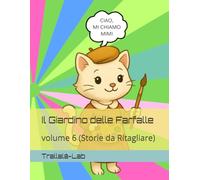 Il Giardino delle Farfalle: volume 6 (Storie da Ritagliare)