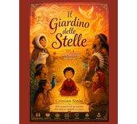 Il Giardino delle Stelle - vol. 4 "Storie Spirituali sull'estate": Alla scoperta di un mondo che unisce i popoli e i cuori (Favole di Luce per bambini e adulti)