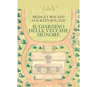 Il giardino delle vecchie signore. Con il testo «Le magie del giardiniere» (Flora)
