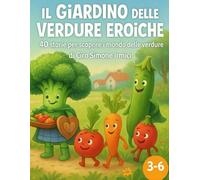 Il Giardino delle Verdure Eroiche: 40 storie per scoprire il mondo delle verdure | Educazione alimentare divertente per bambini 3-6 anni
