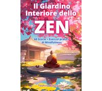 Il Giardino Interiore dello ZEN: 60 Storie + Esercizi Pratici di Mindfulness per sviluppare Resilienza, scoprire la forza delle Gratitudine e vivere in Pace e Felicità.