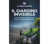 Il Giardino Invisibile: Come coltivare la Coscienza nell'epoca della Dispersione