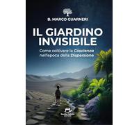 Il Giardino Invisibile: Come coltivare la Coscienza nell'epoca della Dispersione