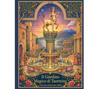 Il Giardino Magico di Taormina: Splendido libro da colorare per adulti. Contiene 50 illustrazioni originali e altamente dettagliate.