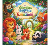 Il Giardino Segreto delle Emozioni: Cinque fiabe illustrate per aiutare i bambini ad ascoltare rabbia, paura, tristezza, gioia e noia (Crescere Insieme)